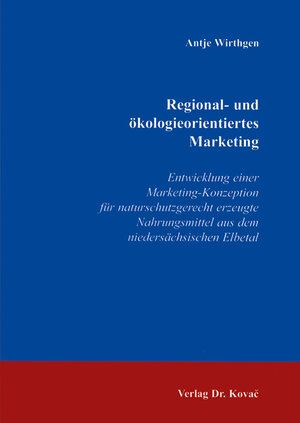 Buchcover Regional- und ökologieorientiertes Marketing | Antje Wirthgen | EAN 9783830009153 | ISBN 3-8300-0915-1 | ISBN 978-3-8300-0915-3