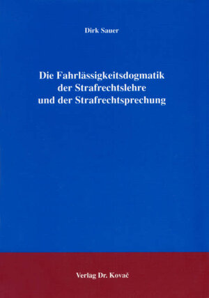 Buchcover Die Fahrlässigkeitsdogmatik der Strafrechtslehre und der Strafrechtsprechung | Dirk Sauer | EAN 9783830010388 | ISBN 3-8300-1038-9 | ISBN 978-3-8300-1038-8