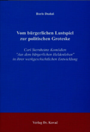 Vom bürgerlichen Lustspiel zur politischen Groteske: Carl Sternheims Komödien 