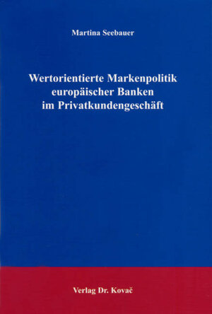 Wertorientierte Markenpolitik europäischer Banken im Privatkundengeschäft