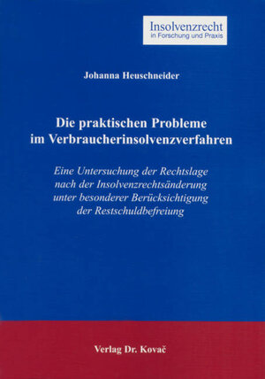 Die praktischen Probleme im Verbraucherinsolvenzverfahren: Eine Untersuchung der Rechtslage nach der Insolvenzrechtsänderung unter besonderer Berücksichtigung der Restschuldbefreiung