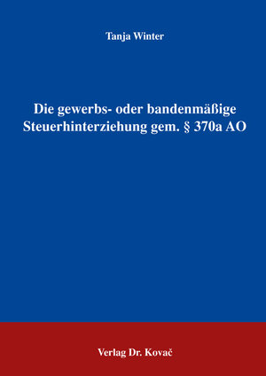 Die gewerbs- oder bandenmässige Steuerhinterziehung gem. § 370a AO