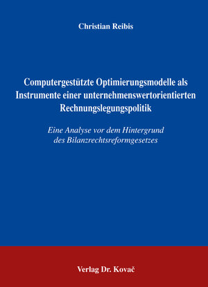 Buchcover Computergestützte Optimierungsmodelle als Instrumente einer unternehmenswertorientierten Rechnungslegungspolitik | Christian Reibis | EAN 9783830021933 | ISBN 3-8300-2193-3 | ISBN 978-3-8300-2193-3