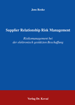 Supplier Relationship Risk Management: Risikomanagement bei der elektronisch gestützten Beschaffung