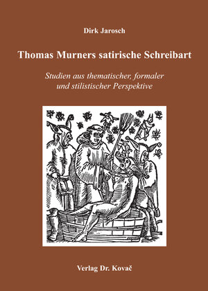 Thomas Murners satirische Schreibart: Studien aus thematischer, formaler und stilistischer Perspektive