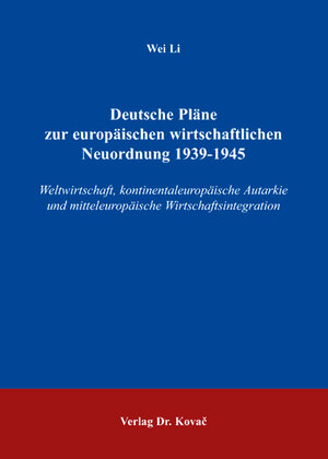 Buchcover Deutsche Pläne zur europäischen wirtschaftlichen Neuordnung 1939-1945 | Wei Li | EAN 9783830030959 | ISBN 3-8300-3095-9 | ISBN 978-3-8300-3095-9