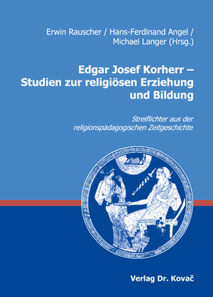 Buchcover Edgar Josef Korherr - Studien zur religiösen Erziehung und Bildung  | EAN 9783830037927 | ISBN 3-8300-3792-9 | ISBN 978-3-8300-3792-7