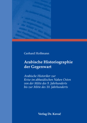 Buchcover Arabische Historiographie der Gegenwart | Gerhard Hoffmann | EAN 9783830040682 | ISBN 3-8300-4068-7 | ISBN 978-3-8300-4068-2