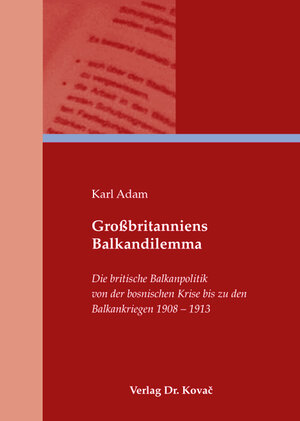 Buchcover Großbritanniens Balkandilemma | Karl Adam | EAN 9783830047414 | ISBN 3-8300-4741-X | ISBN 978-3-8300-4741-4
