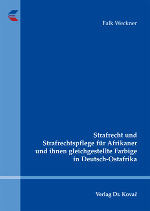 Buchcover Strafrecht und Strafrechtspflege für Afrikaner und ihnen gleichgestellte Farbige in Deutsch-Ostafrika | Falk Weckner | EAN 9783830048602 | ISBN 3-8300-4860-2 | ISBN 978-3-8300-4860-2