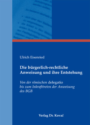 Buchcover Die bürgerlich-rechtliche Anweisung und ihre Entstehung | Ulrich Eisenried | EAN 9783830049272 | ISBN 3-8300-4927-7 | ISBN 978-3-8300-4927-2