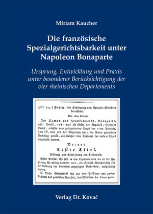 Buchcover Die französische Spezialgerichtsbarkeit unter Napoleon Bonaparte | Miriam Kaucher | EAN 9783830049302 | ISBN 3-8300-4930-7 | ISBN 978-3-8300-4930-2
