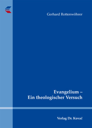 Buchcover Evangelium - Ein theologischer Versuch | Gerhard Rottenwöhrer | EAN 9783830056065 | ISBN 3-8300-5606-0 | ISBN 978-3-8300-5606-5