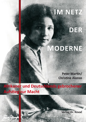 Buchcover Im Netz der Moderne - Afrikaner und Deutschlands gebrochener Aufstieg zur Macht | Peter Martin | EAN 9783830061175 | ISBN 3-8300-6117-X | ISBN 978-3-8300-6117-5