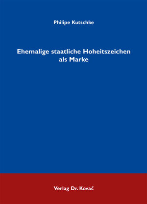 Buchcover Ehemalige staatliche Hoheitszeichen als Marke | Philipe Kutschke | EAN 9783830063889 | ISBN 3-8300-6388-1 | ISBN 978-3-8300-6388-9