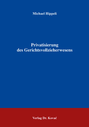 Buchcover Privatisierung des Gerichtsvollzieherwesens | Michael Hippeli | EAN 9783830067726 | ISBN 3-8300-6772-0 | ISBN 978-3-8300-6772-6