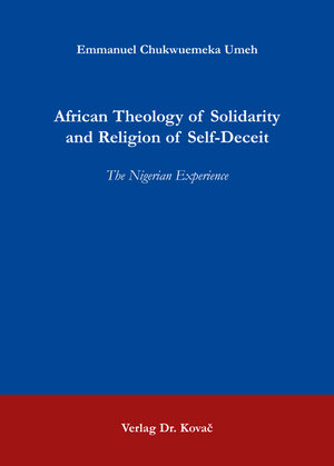 Buchcover African Theology of Solidarity and Religion of Self-Deceit | Emmanuel Chukwuemeka Umeh | EAN 9783830068785 | ISBN 3-8300-6878-6 | ISBN 978-3-8300-6878-5