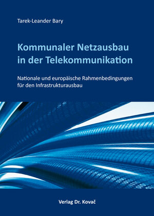 Buchcover Kommunaler Netzausbau in der Telekommunikation | Tarek-Leander Bary | EAN 9783830076223 | ISBN 3-8300-7622-3 | ISBN 978-3-8300-7622-3
