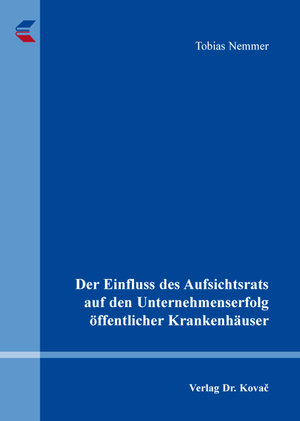 Buchcover Der Einfluss des Aufsichtsrats auf den Unternehmenserfolg öffentlicher Krankenhäuser | Tobias Nemmer | EAN 9783830077183 | ISBN 3-8300-7718-1 | ISBN 978-3-8300-7718-3