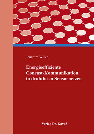 Buchcover Energieeffiziente Concast-Kommunikation in drahtlosen Sensornetzen | Joachim Wilke | EAN 9783830077220 | ISBN 3-8300-7722-X | ISBN 978-3-8300-7722-0