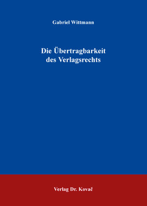Buchcover Die Übertragbarkeit des Verlagsrechts | Gabriel Wittmann | EAN 9783830077459 | ISBN 3-8300-7745-9 | ISBN 978-3-8300-7745-9