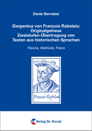 Buchcover Gargantua von François Rabelais: Originalgetreue Zweistufen-Übertragung von Texten aus historischen Sprachen | Dante Bernabei | EAN 9783830079194 | ISBN 3-8300-7919-2 | ISBN 978-3-8300-7919-4