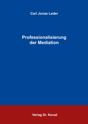 Buchcover Professionalisierung der Mediation | Carl Jonas Leder | EAN 9783830079569 | ISBN 3-8300-7956-7 | ISBN 978-3-8300-7956-9