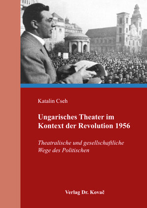 Buchcover Ungarisches Theater im Kontext der Revolution 1956 | Katalin Cseh | EAN 9783830080534 | ISBN 3-8300-8053-0 | ISBN 978-3-8300-8053-4