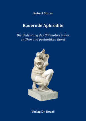 Buchcover Kauernde Aphrodite | Robert Sturm | EAN 9783830087649 | ISBN 3-8300-8764-0 | ISBN 978-3-8300-8764-9