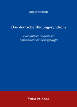 Buchcover Das deutsche Bildungssyndrom | Jürgen Grzesik | EAN 9783830089100 | ISBN 3-8300-8910-4 | ISBN 978-3-8300-8910-0