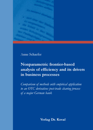 Buchcover Nonparametric frontier-based analysis of efficiency and its drivers in business processes | Anne Schaefer | EAN 9783830089780 | ISBN 3-8300-8978-3 | ISBN 978-3-8300-8978-0