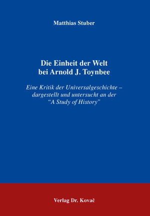 Buchcover Die Einheit der Welt bei Arnold J. Toynbee | Matthias Stuber | EAN 9783830090038 | ISBN 3-8300-9003-X | ISBN 978-3-8300-9003-8