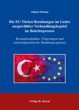 Buchcover Die EU-Türkei-Beziehungen im Lichte ausgewählter Verhandlungskapitel im Beitrittsprozess | Ahmet Orman | EAN 9783830090540 | ISBN 3-8300-9054-4 | ISBN 978-3-8300-9054-0