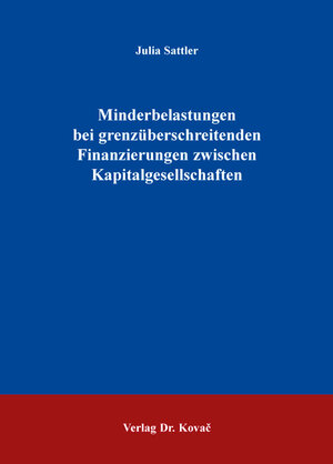 Buchcover Minderbelastungen bei grenzüberschreitenden Finanzierungen zwischen Kapitalgesellschaften | Julia Sattler | EAN 9783830091127 | ISBN 3-8300-9112-5 | ISBN 978-3-8300-9112-7