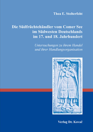 Buchcover Die Südfrüchtehändler vom Comer See im Südwesten Deutschlands im 17. und 18. Jahrhundert | Thea E. Stolterfoht | EAN 9783830092810 | ISBN 3-8300-9281-4 | ISBN 978-3-8300-9281-0