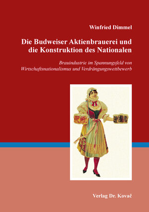 Buchcover Die Budweiser Aktienbrauerei und die Konstruktion des Nationalen | Winfried Dimmel | EAN 9783830092988 | ISBN 3-8300-9298-9 | ISBN 978-3-8300-9298-8