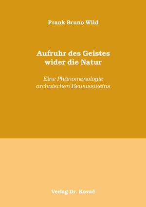 Buchcover Aufruhr des Geistes wider die Natur | Frank Bruno Wild | EAN 9783830093343 | ISBN 3-8300-9334-9 | ISBN 978-3-8300-9334-3