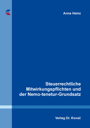 Buchcover Steuerrechtliche Mitwirkungspflichten und der Nemo-tenetur-Grundsatz | Anna Heinz | EAN 9783830093626 | ISBN 3-8300-9362-4 | ISBN 978-3-8300-9362-6