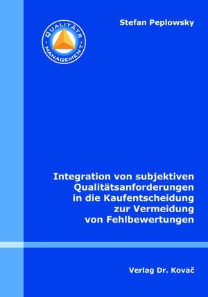 Buchcover Integration von subjektiven Qualitätsanforderungen in die Kaufentscheidung zur Vermeidung von Fehlbewertungen | Stefan Peplowsky | EAN 9783830093879 | ISBN 3-8300-9387-X | ISBN 978-3-8300-9387-9