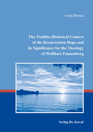 Buchcover The Traditio-Historical Context of the Resurrection Hope and its Significance for the Theology of Wolfhart Pannenberg | Anna Barnau | EAN 9783830094043 | ISBN 3-8300-9404-3 | ISBN 978-3-8300-9404-3