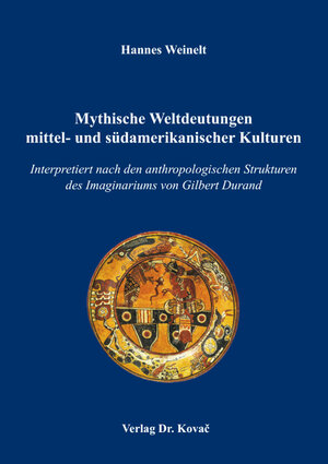 Buchcover Mythische Weltdeutungen mittel- und südamerikanischer Kulturen | Hannes Weinelt | EAN 9783830094203 | ISBN 3-8300-9420-5 | ISBN 978-3-8300-9420-3
