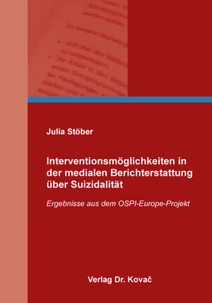 Buchcover Interventionsmöglichkeiten in der medialen Berichterstattung über Suizidalität | Julia Stöber | EAN 9783830094302 | ISBN 3-8300-9430-2 | ISBN 978-3-8300-9430-2