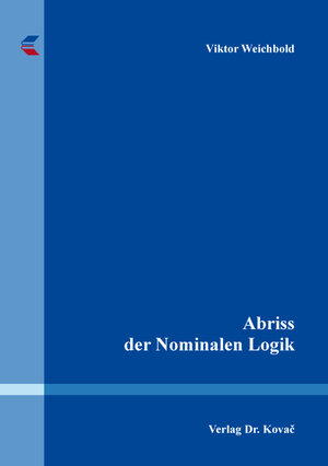 Buchcover Abriss der Nominalen Logik | Viktor Weichbold | EAN 9783830094647 | ISBN 3-8300-9464-7 | ISBN 978-3-8300-9464-7
