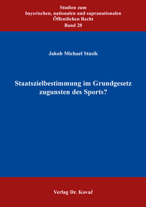 Buchcover Staatszielbestimmung im Grundgesetz zugunsten des Sports? | Jakob Michael Stasik | EAN 9783830095583 | ISBN 3-8300-9558-9 | ISBN 978-3-8300-9558-3