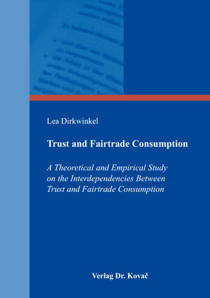 Buchcover Trust and Fairtrade Consumption | Lea Dirkwinkel | EAN 9783830095996 | ISBN 3-8300-9599-6 | ISBN 978-3-8300-9599-6