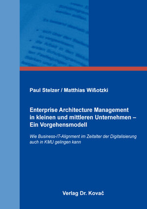 Buchcover Enterprise Architecture Management in kleinen und mittleren Unternehmen – Ein Vorgehensmodell | Paul Stelzer | EAN 9783830096009 | ISBN 3-8300-9600-3 | ISBN 978-3-8300-9600-9