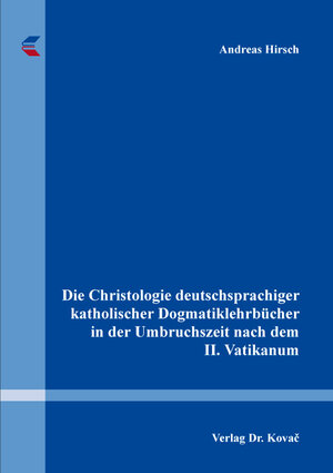 Buchcover Die Christologie deutschsprachiger katholischer Dogmatiklehrbücher in der Umbruchszeit nach dem II. Vatikanum | Andreas Hirsch | EAN 9783830097051 | ISBN 3-8300-9705-0 | ISBN 978-3-8300-9705-1