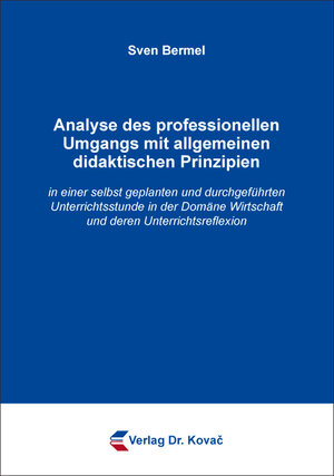 Buchcover Analyse des professionellen Umgangs mit allgemeinen didaktischen Prinzipien | Sven Bermel | EAN 9783830097181 | ISBN 3-8300-9718-2 | ISBN 978-3-8300-9718-1