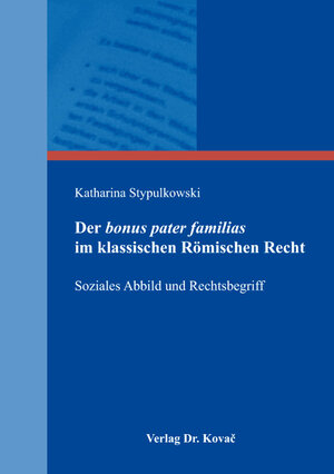 Buchcover Der bonus pater familias im klassischen Römischen Recht | Katharina Stypulkowski | EAN 9783830097495 | ISBN 3-8300-9749-2 | ISBN 978-3-8300-9749-5