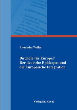 Buchcover Bischöfe für Europa? Der deutsche Episkopat und die Europäische Integration | Alexander Weiler | EAN 9783830098904 | ISBN 3-8300-9890-1 | ISBN 978-3-8300-9890-4